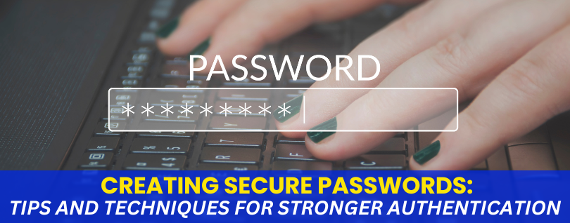 Creating Secure Passwords Tips and Techniques for Stronger Authentication